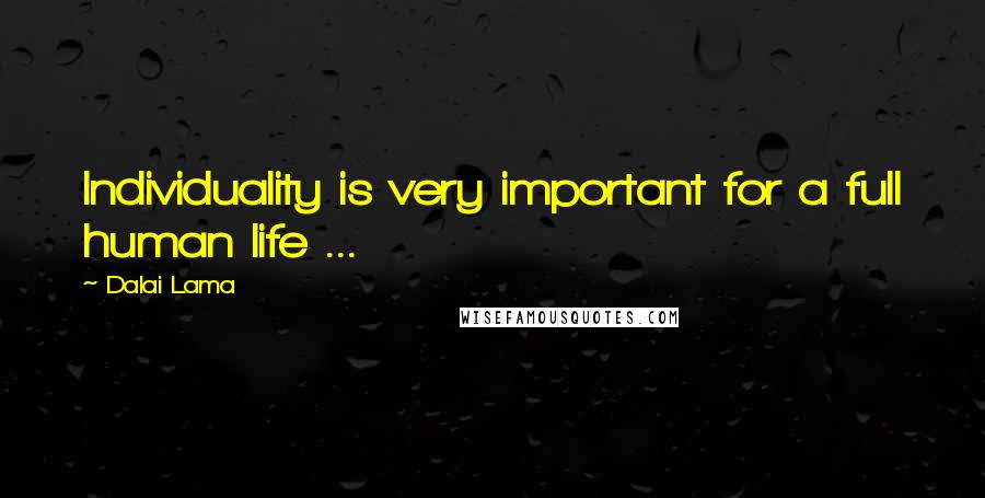 Dalai Lama Quotes: Individuality is very important for a full human life ...