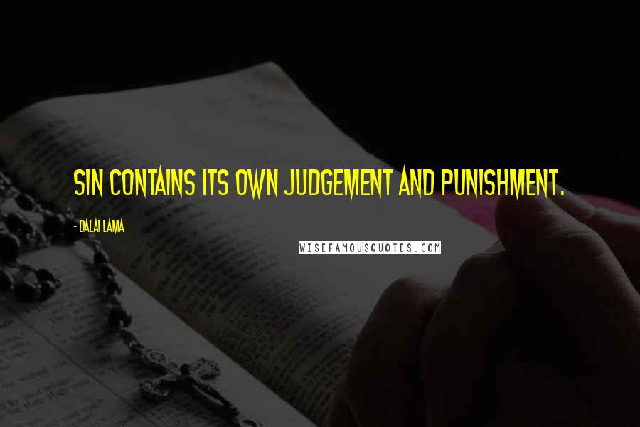 Dalai Lama Quotes: Sin contains its own judgement and punishment.