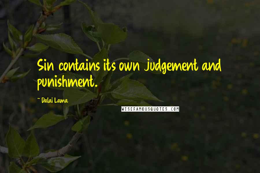 Dalai Lama Quotes: Sin contains its own judgement and punishment.