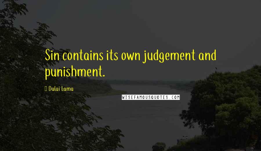 Dalai Lama Quotes: Sin contains its own judgement and punishment.