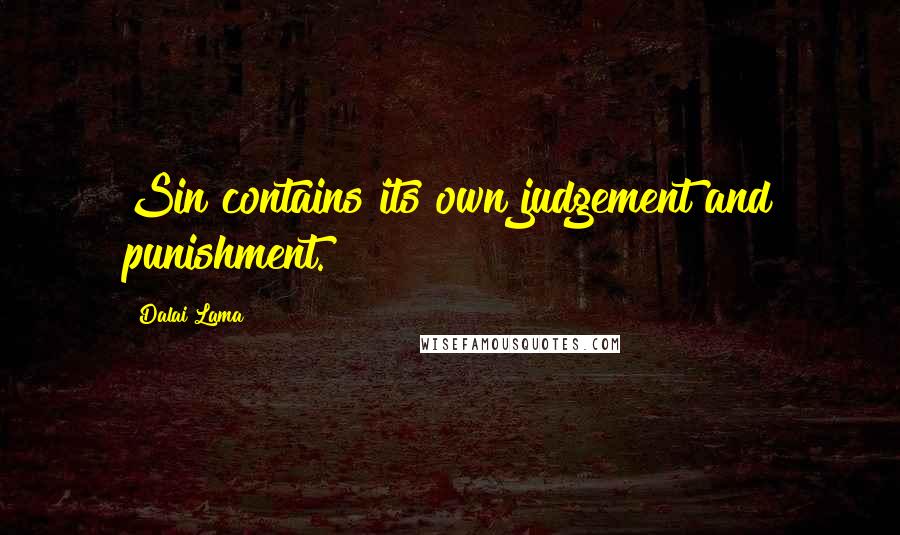 Dalai Lama Quotes: Sin contains its own judgement and punishment.