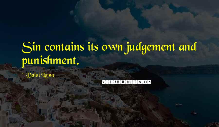 Dalai Lama Quotes: Sin contains its own judgement and punishment.