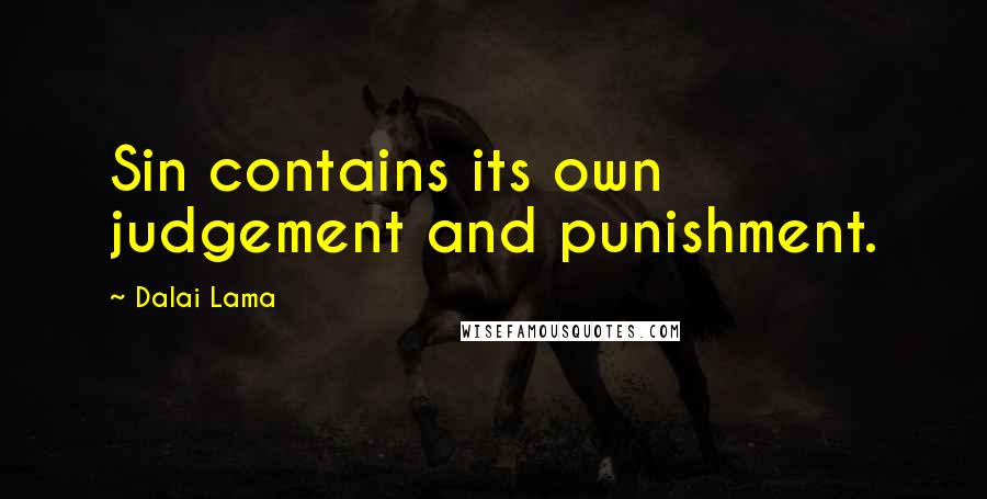 Dalai Lama Quotes: Sin contains its own judgement and punishment.