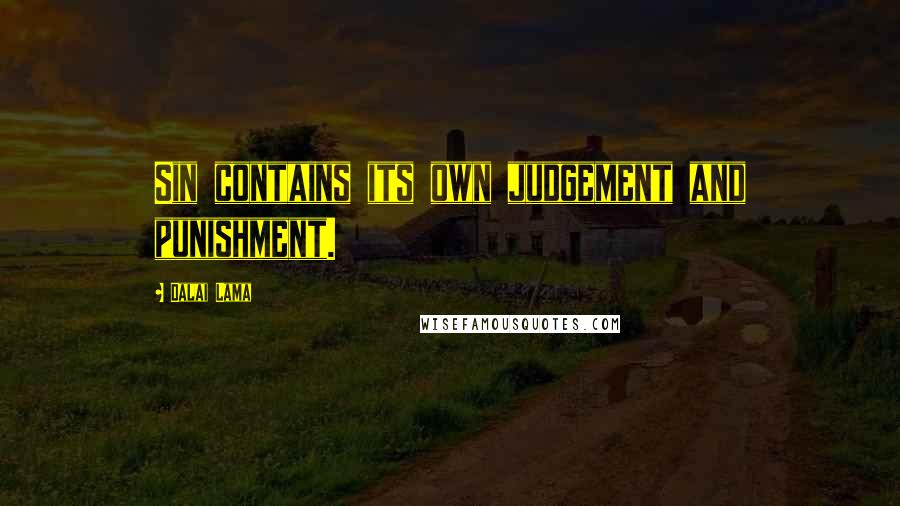 Dalai Lama Quotes: Sin contains its own judgement and punishment.