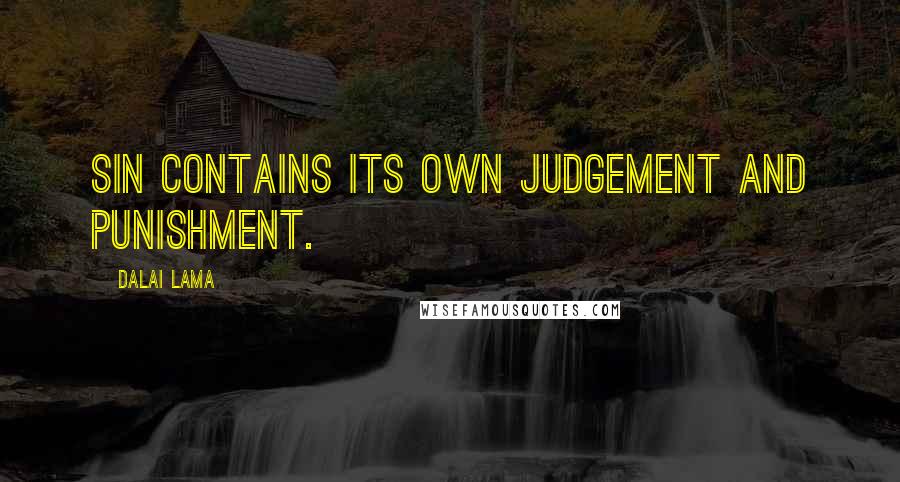 Dalai Lama Quotes: Sin contains its own judgement and punishment.