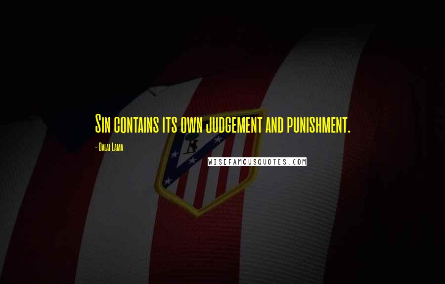 Dalai Lama Quotes: Sin contains its own judgement and punishment.