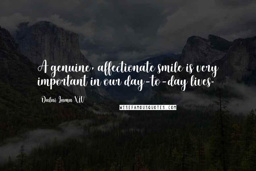 Dalai Lama XIV Quotes: A genuine, affectionate smile is very important in our day-to-day lives.