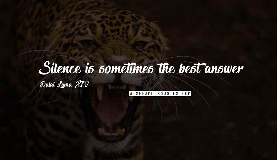 Dalai Lama XIV Quotes: Silence is sometimes the best answer