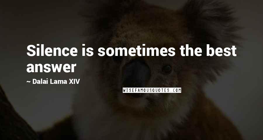 Dalai Lama XIV Quotes: Silence is sometimes the best answer