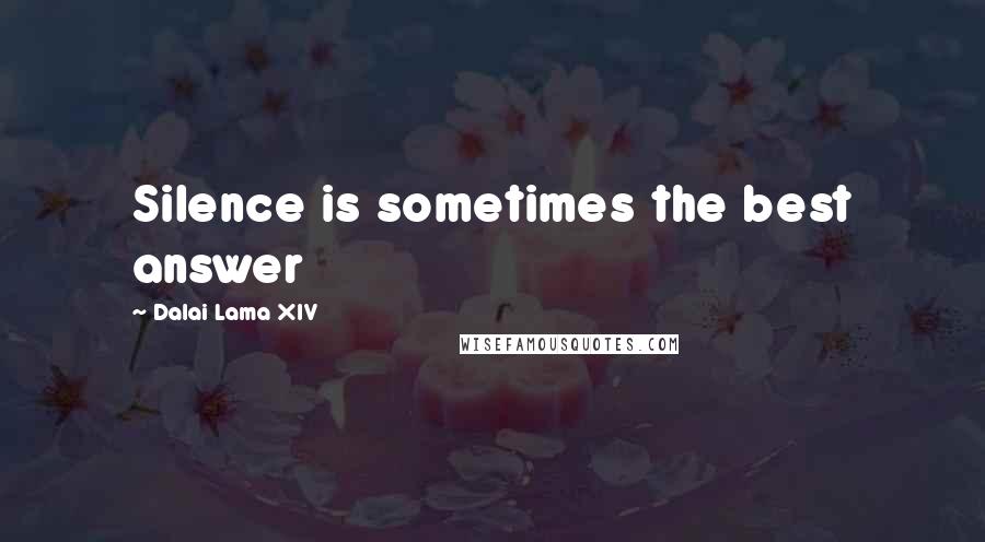 Dalai Lama XIV Quotes: Silence is sometimes the best answer