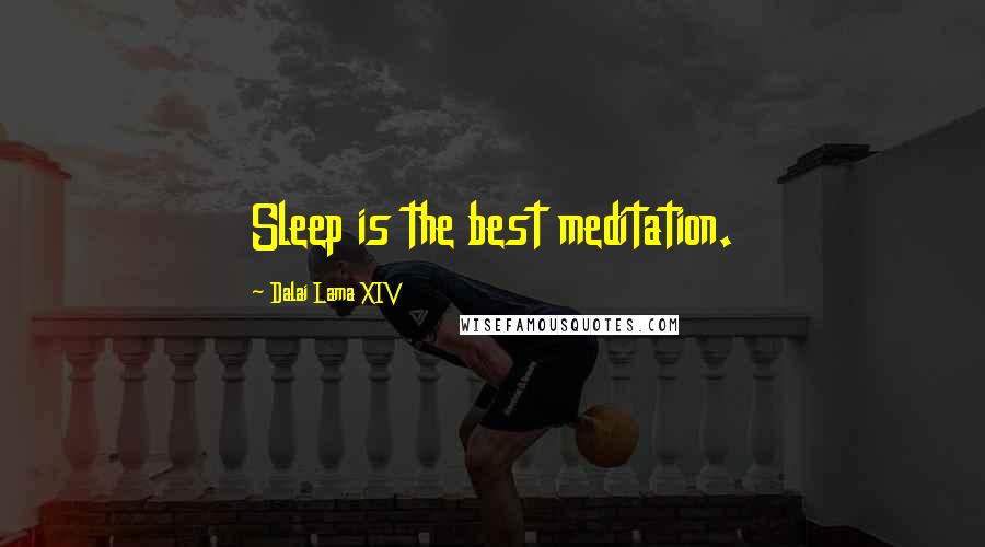 Dalai Lama XIV Quotes: Sleep is the best meditation.