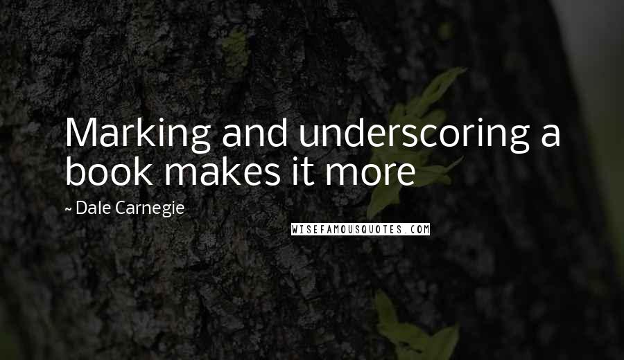 Dale Carnegie Quotes: Marking and underscoring a book makes it more
