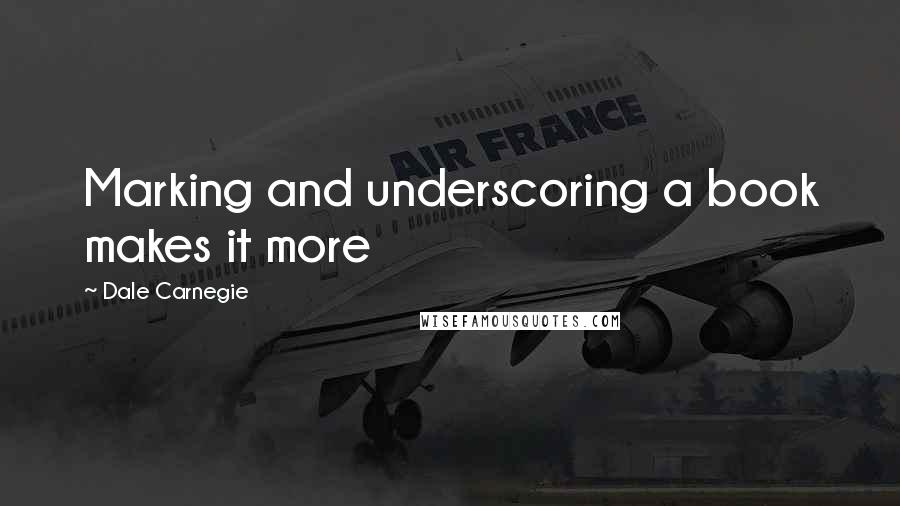 Dale Carnegie Quotes: Marking and underscoring a book makes it more
