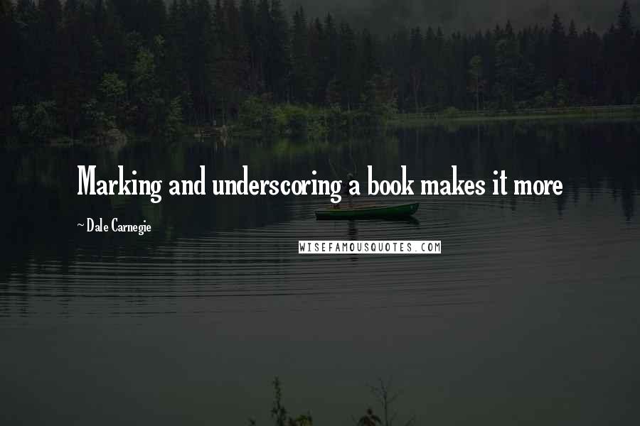 Dale Carnegie Quotes: Marking and underscoring a book makes it more