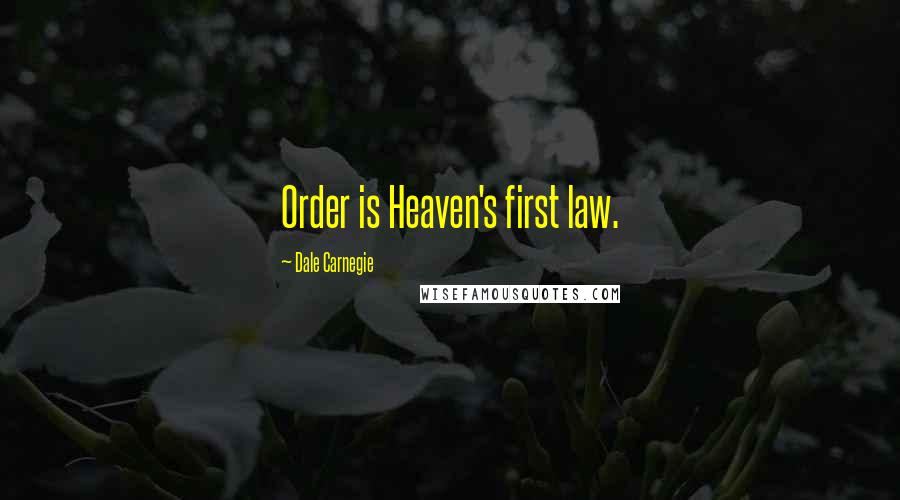 Dale Carnegie Quotes: Order is Heaven's first law.