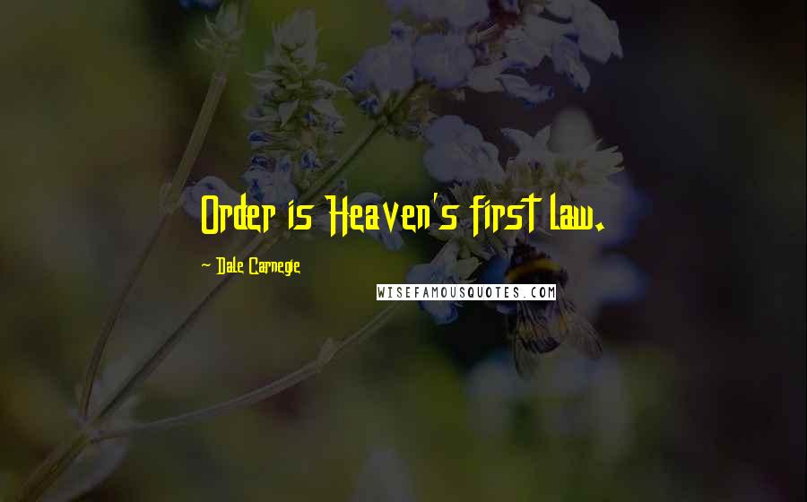 Dale Carnegie Quotes: Order is Heaven's first law.