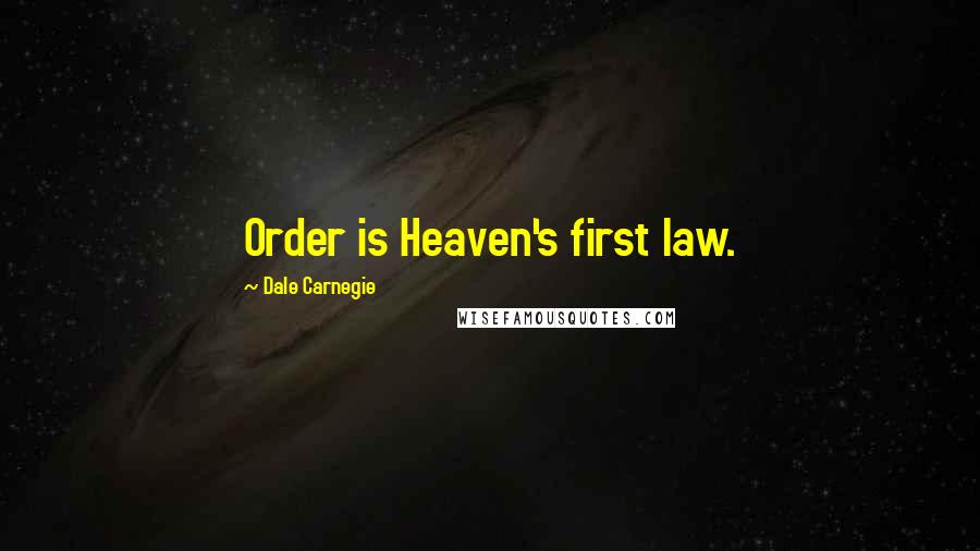 Dale Carnegie Quotes: Order is Heaven's first law.