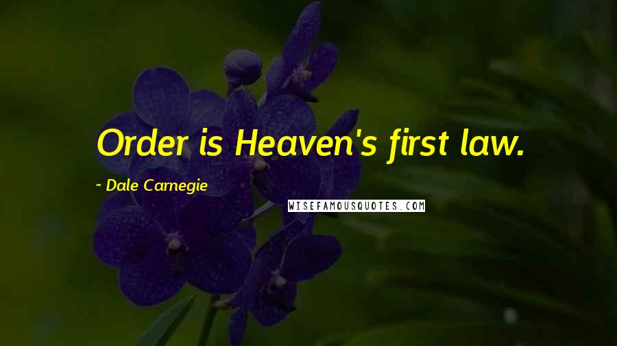 Dale Carnegie Quotes: Order is Heaven's first law.