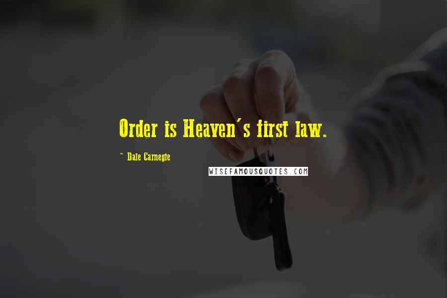 Dale Carnegie Quotes: Order is Heaven's first law.