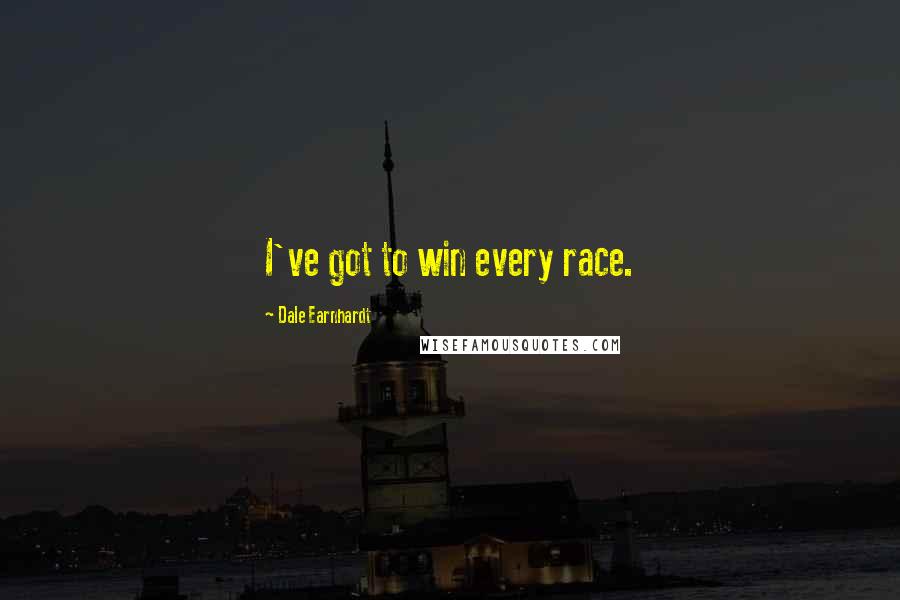 Dale Earnhardt Quotes: I've got to win every race.