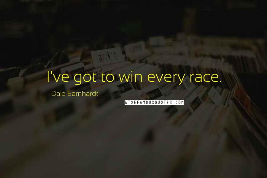 Dale Earnhardt Quotes: I've got to win every race.