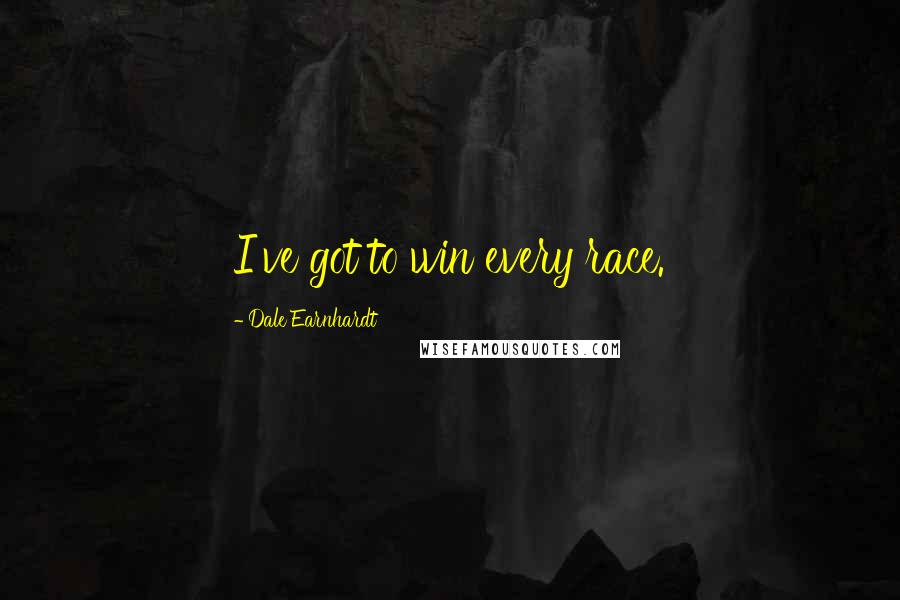 Dale Earnhardt Quotes: I've got to win every race.