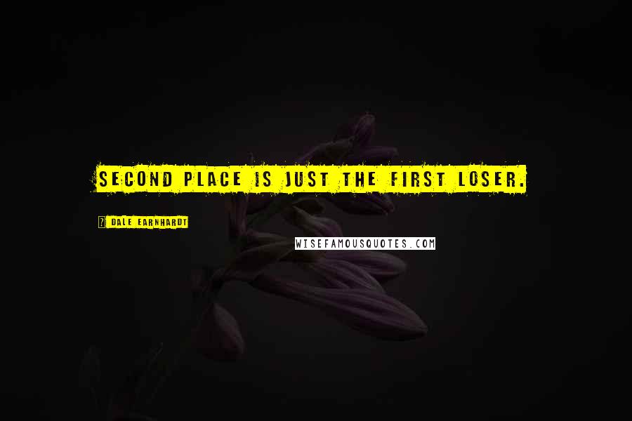 Dale Earnhardt Quotes: Second place is just the first loser.
