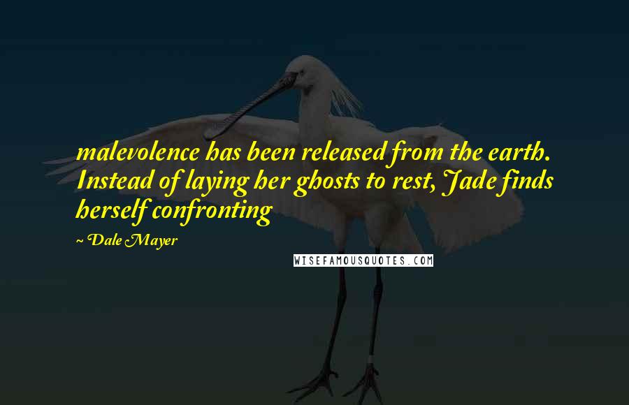 Dale Mayer Quotes: malevolence has been released from the earth. Instead of laying her ghosts to rest, Jade finds herself confronting