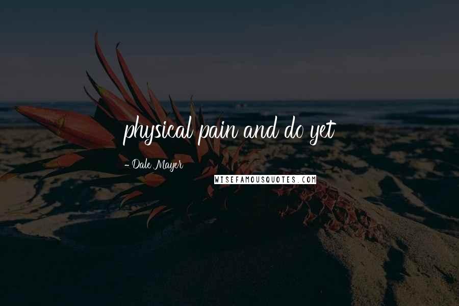 Dale Mayer Quotes: physical pain and do yet