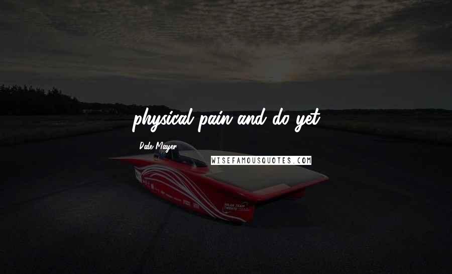 Dale Mayer Quotes: physical pain and do yet