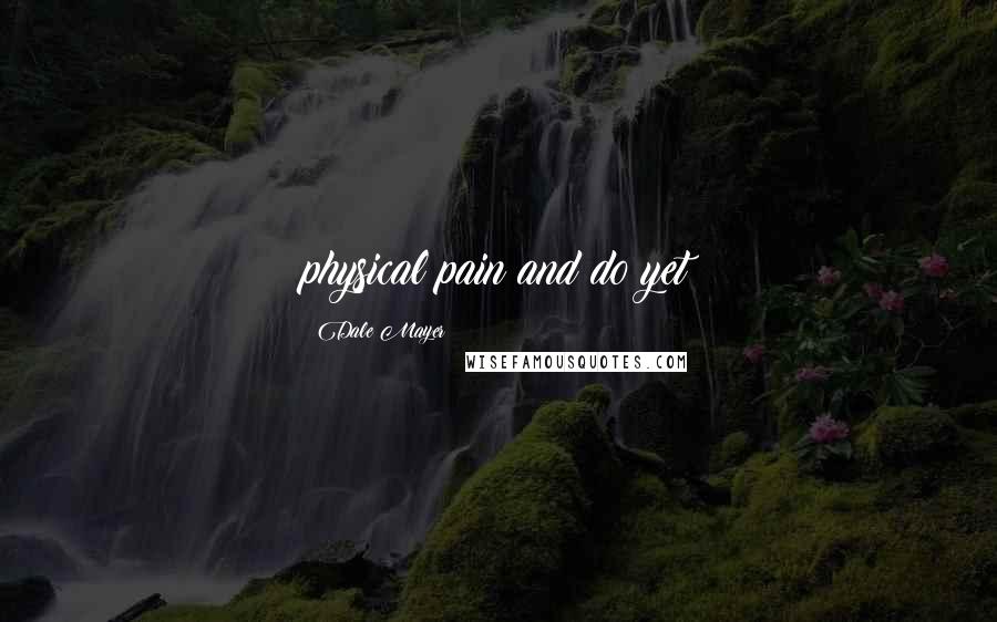 Dale Mayer Quotes: physical pain and do yet