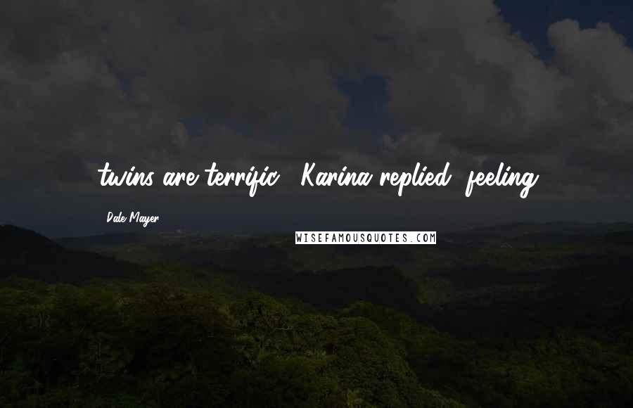 Dale Mayer Quotes: twins are terrific," Karina replied, feeling