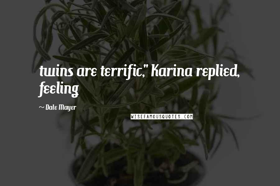 Dale Mayer Quotes: twins are terrific," Karina replied, feeling