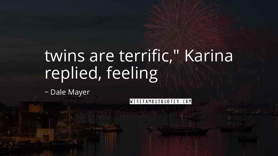 Dale Mayer Quotes: twins are terrific," Karina replied, feeling