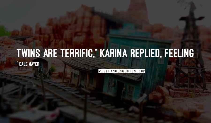 Dale Mayer Quotes: twins are terrific," Karina replied, feeling