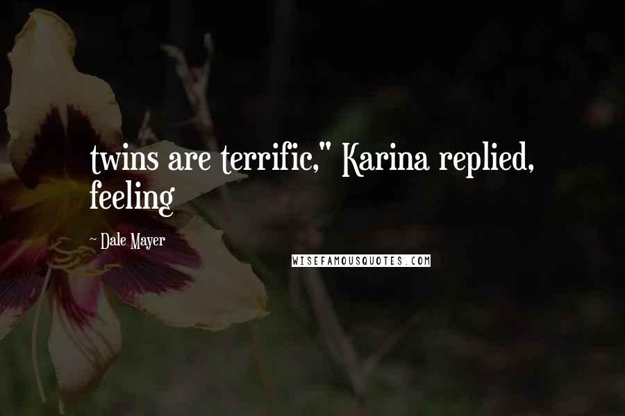 Dale Mayer Quotes: twins are terrific," Karina replied, feeling
