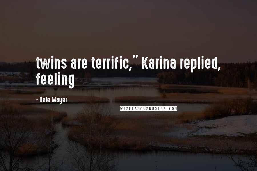 Dale Mayer Quotes: twins are terrific," Karina replied, feeling