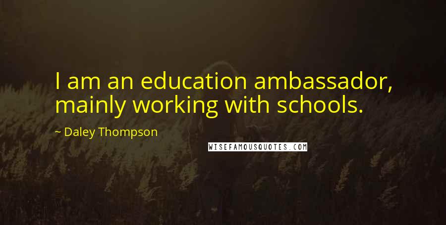 Daley Thompson Quotes: I am an education ambassador, mainly working with schools.