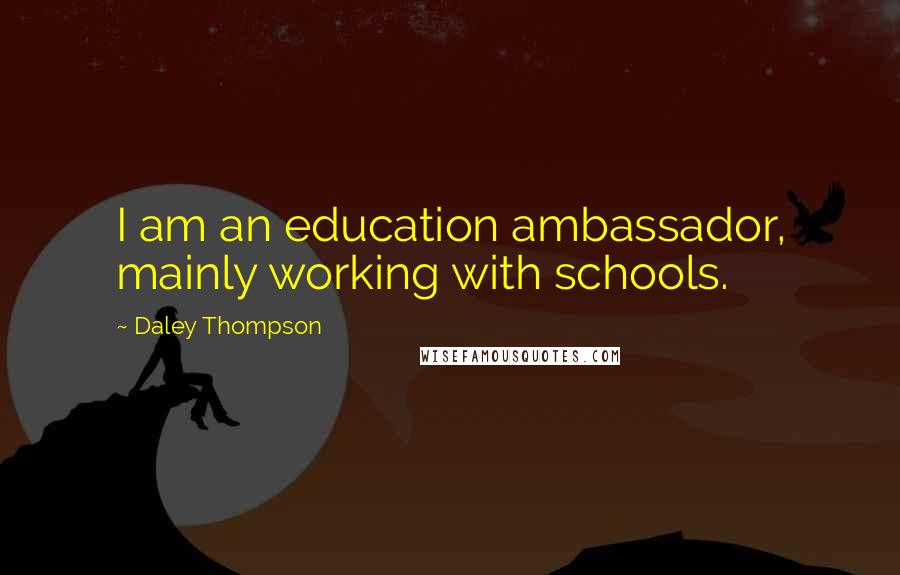 Daley Thompson Quotes: I am an education ambassador, mainly working with schools.