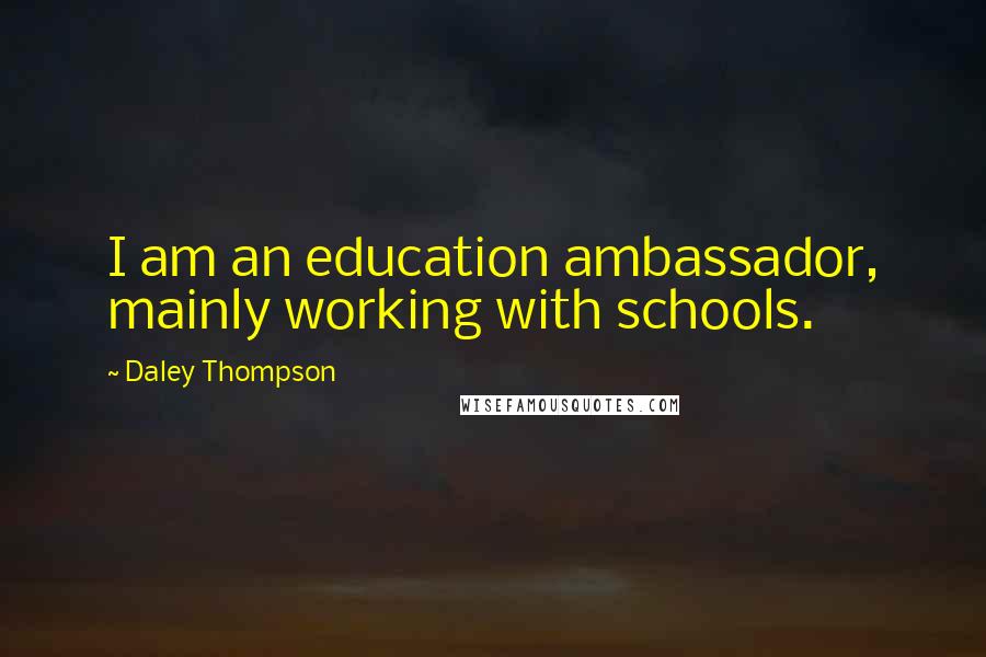 Daley Thompson Quotes: I am an education ambassador, mainly working with schools.