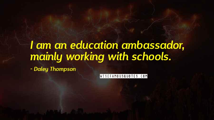 Daley Thompson Quotes: I am an education ambassador, mainly working with schools.