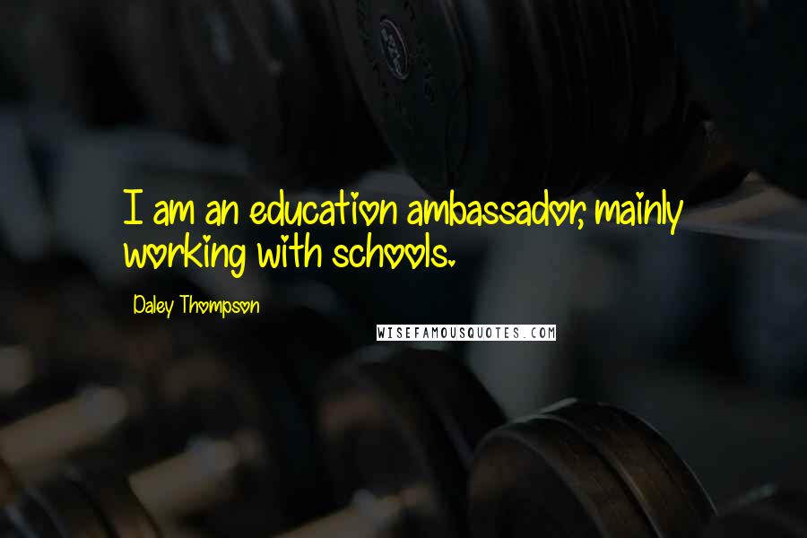 Daley Thompson Quotes: I am an education ambassador, mainly working with schools.