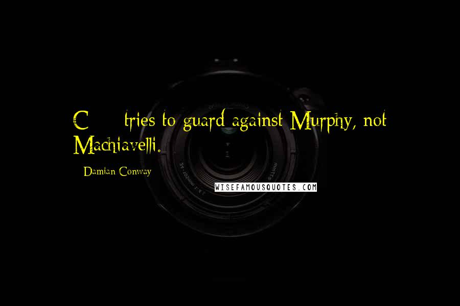 Damian Conway Quotes: C++ tries to guard against Murphy, not Machiavelli.