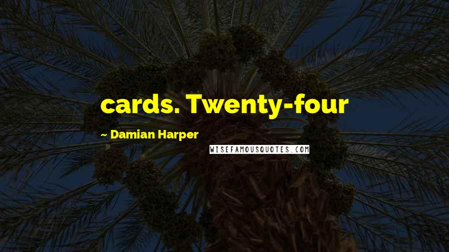 Damian Harper Quotes: cards. Twenty-four