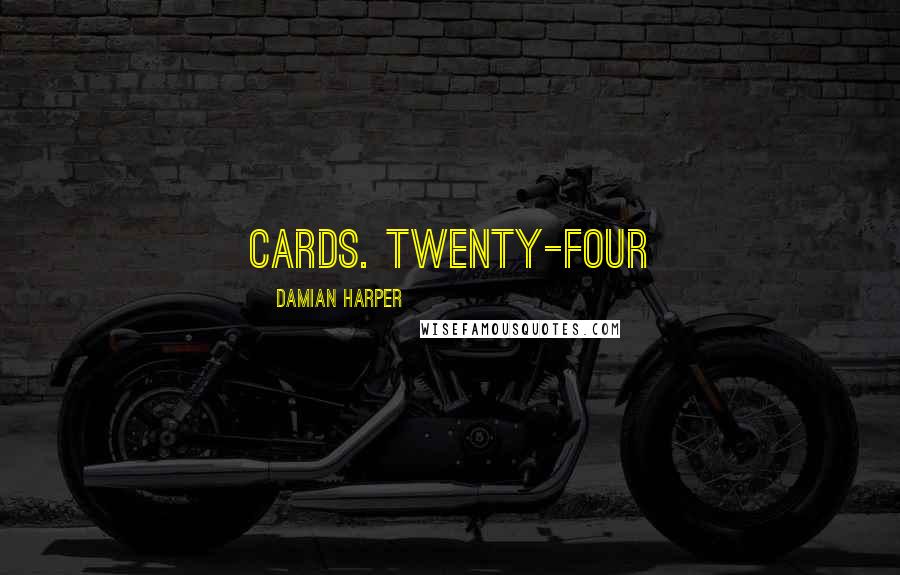 Damian Harper Quotes: cards. Twenty-four