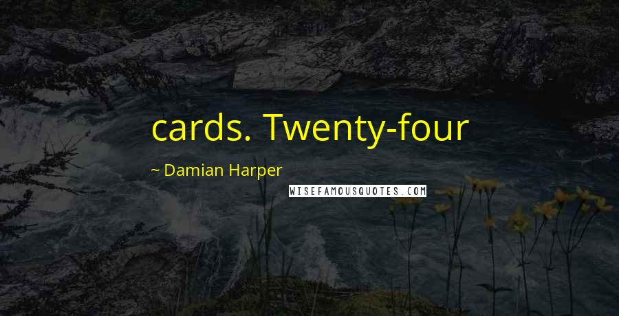Damian Harper Quotes: cards. Twenty-four