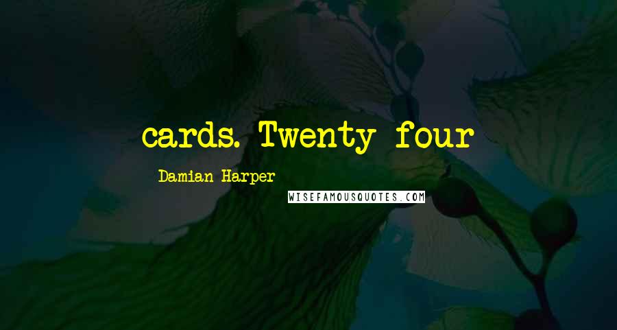 Damian Harper Quotes: cards. Twenty-four