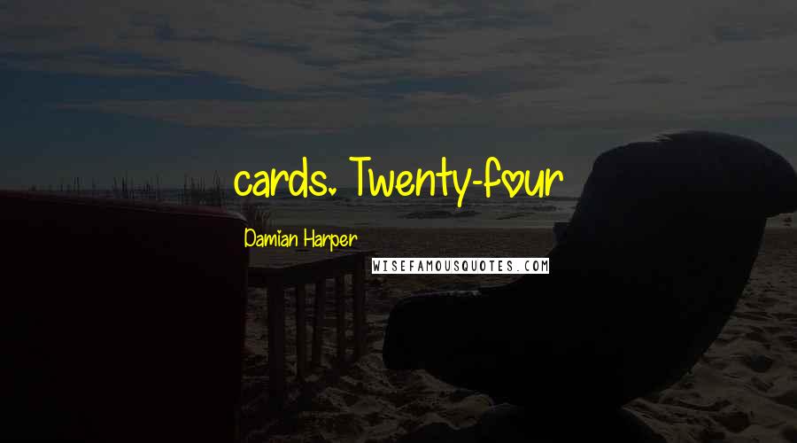 Damian Harper Quotes: cards. Twenty-four