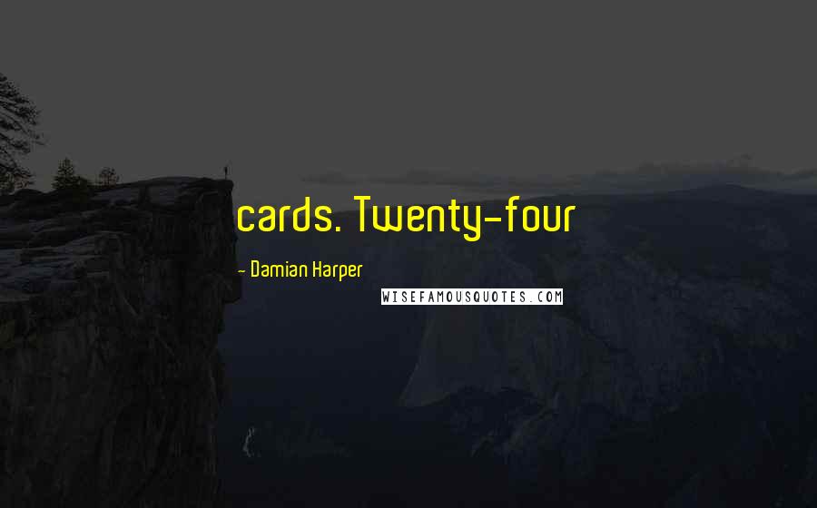 Damian Harper Quotes: cards. Twenty-four