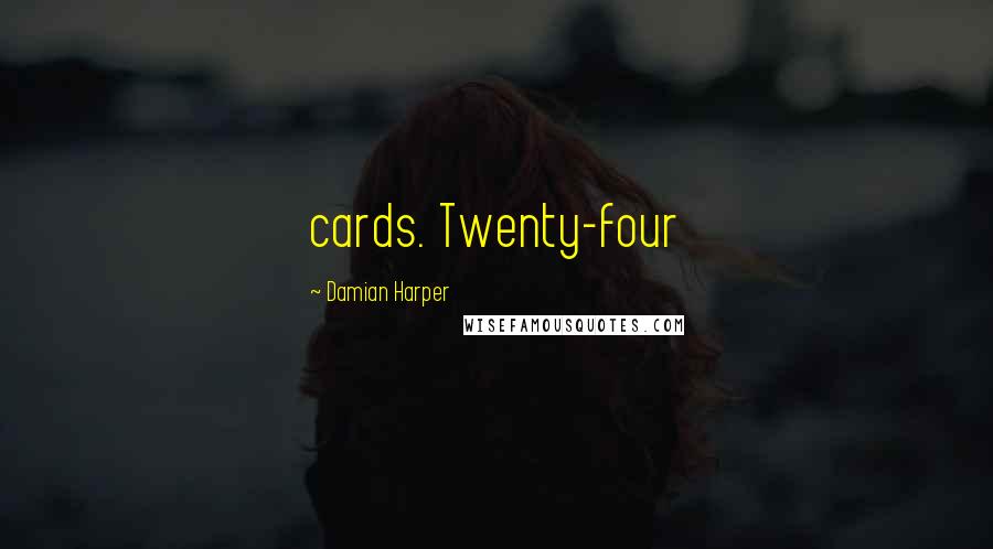 Damian Harper Quotes: cards. Twenty-four